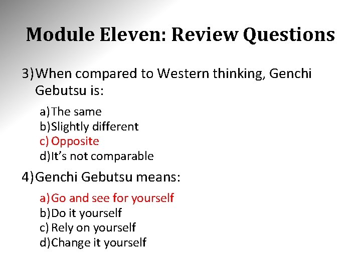 Module Eleven: Review Questions 3) When compared to Western thinking, Genchi Gebutsu is: a) Module Eleven: Review Questions 3) When compared to Western thinking, Genchi Gebutsu is: a)