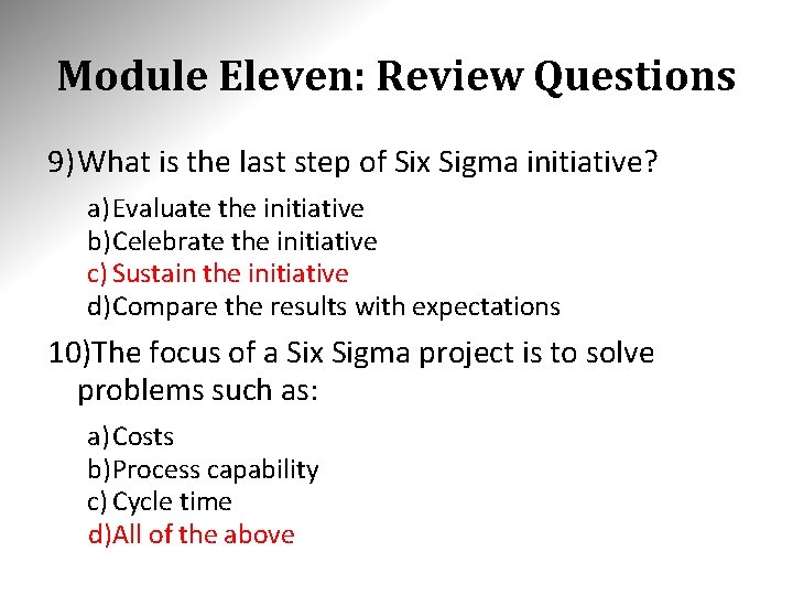 Module Eleven: Review Questions 9) What is the last step of Six Sigma initiative? Module Eleven: Review Questions 9) What is the last step of Six Sigma initiative?