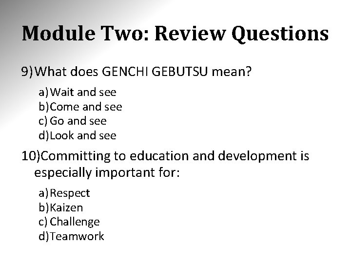 Module Two: Review Questions 9) What does GENCHI GEBUTSU mean? a) Wait and see Module Two: Review Questions 9) What does GENCHI GEBUTSU mean? a) Wait and see