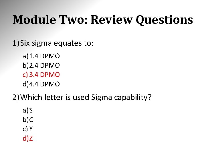 Module Two: Review Questions 1) Six sigma equates to: a) 1. 4 DPMO b)2. Module Two: Review Questions 1) Six sigma equates to: a) 1. 4 DPMO b)2.
