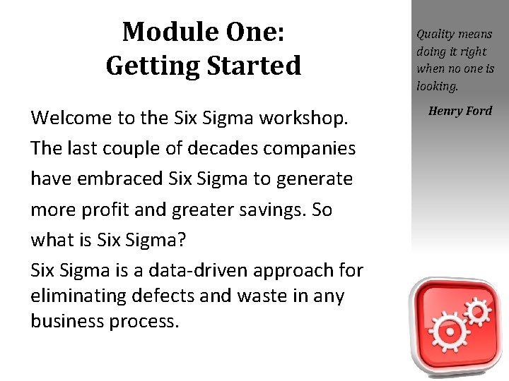 Module One: Getting Started Welcome to the Six Sigma workshop. The last couple of Module One: Getting Started Welcome to the Six Sigma workshop. The last couple of