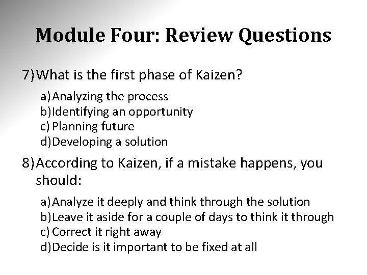 Module Four: Review Questions 7) What is the first phase of Kaizen? a) Analyzing Module Four: Review Questions 7) What is the first phase of Kaizen? a) Analyzing