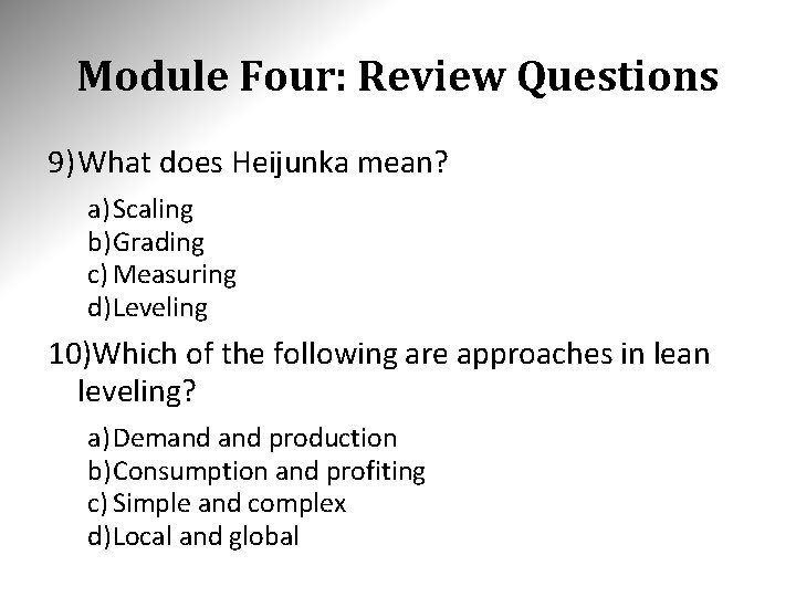 Module Four: Review Questions 9) What does Heijunka mean? a) Scaling b)Grading c) Measuring Module Four: Review Questions 9) What does Heijunka mean? a) Scaling b)Grading c) Measuring