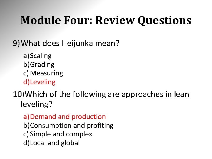 Module Four: Review Questions 9) What does Heijunka mean? a) Scaling b)Grading c) Measuring Module Four: Review Questions 9) What does Heijunka mean? a) Scaling b)Grading c) Measuring