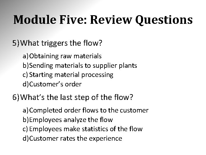 Module Five: Review Questions 5) What triggers the flow? a) Obtaining raw materials b)Sending Module Five: Review Questions 5) What triggers the flow? a) Obtaining raw materials b)Sending