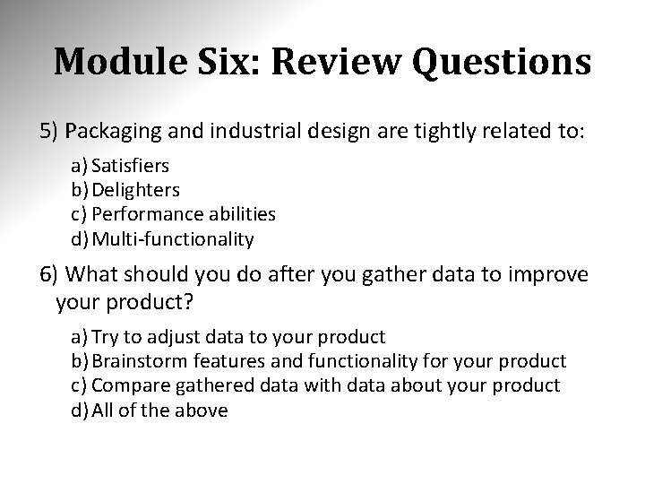 Module Six: Review Questions 5) Packaging and industrial design are tightly related to: a) Module Six: Review Questions 5) Packaging and industrial design are tightly related to: a)