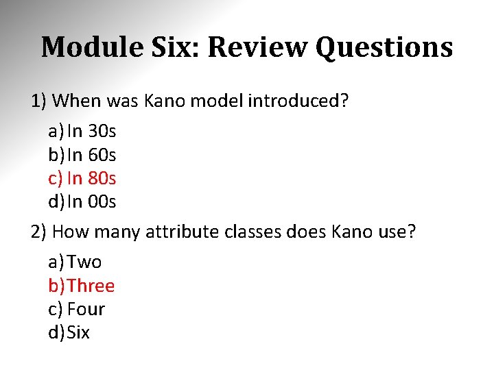Module Six: Review Questions 1) When was Kano model introduced? a) In 30 s Module Six: Review Questions 1) When was Kano model introduced? a) In 30 s