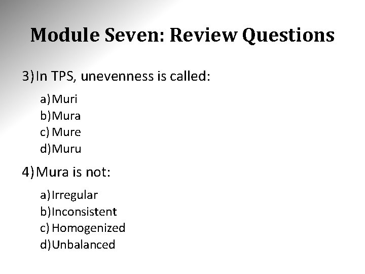 Module Seven: Review Questions 3) In TPS, unevenness is called: a) Muri b)Mura c) Module Seven: Review Questions 3) In TPS, unevenness is called: a) Muri b)Mura c)