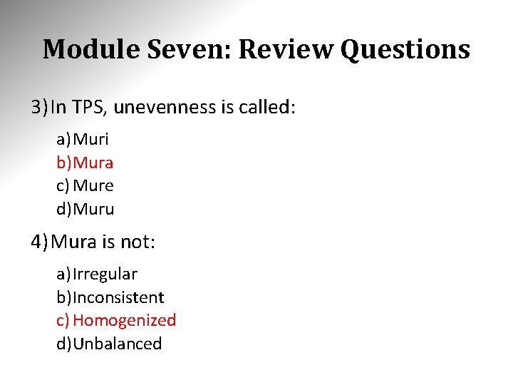 Module Seven: Review Questions 3) In TPS, unevenness is called: a) Muri b)Mura c) Module Seven: Review Questions 3) In TPS, unevenness is called: a) Muri b)Mura c)