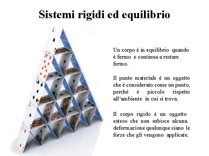 Sistemi rigidi ed equilibrio Un corpo è in equilibrio quando è fermo e continua