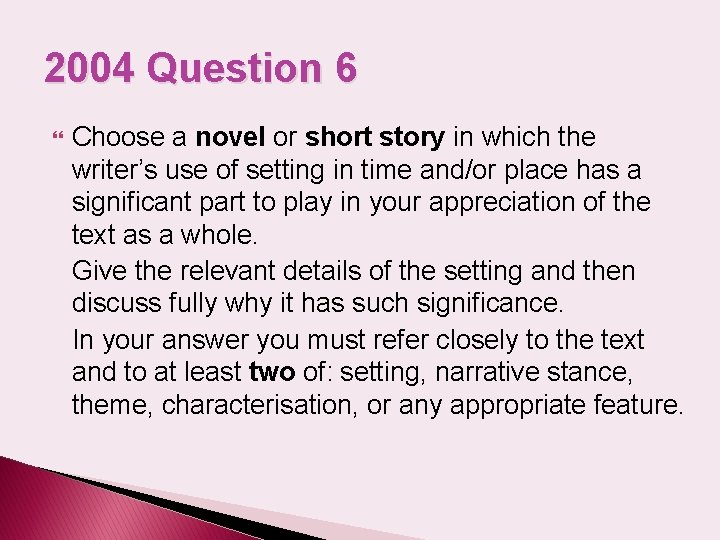 2004 Question 6 Choose a novel or short story in which the writer’s use