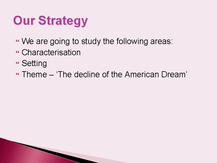 Our Strategy We are going to study the following areas: Characterisation Setting Theme –