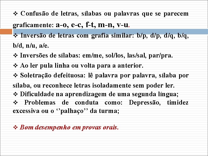 v Confusão de letras, sílabas ou palavras que se parecem graficamente: a-o, e-c, f-t,