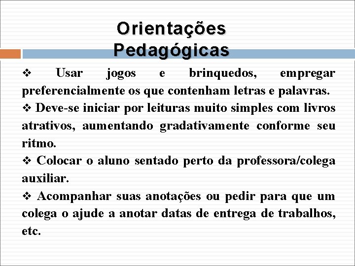 Orientações Pedagógicas Usar jogos e brinquedos, empregar preferencialmente os que contenham letras e palavras.