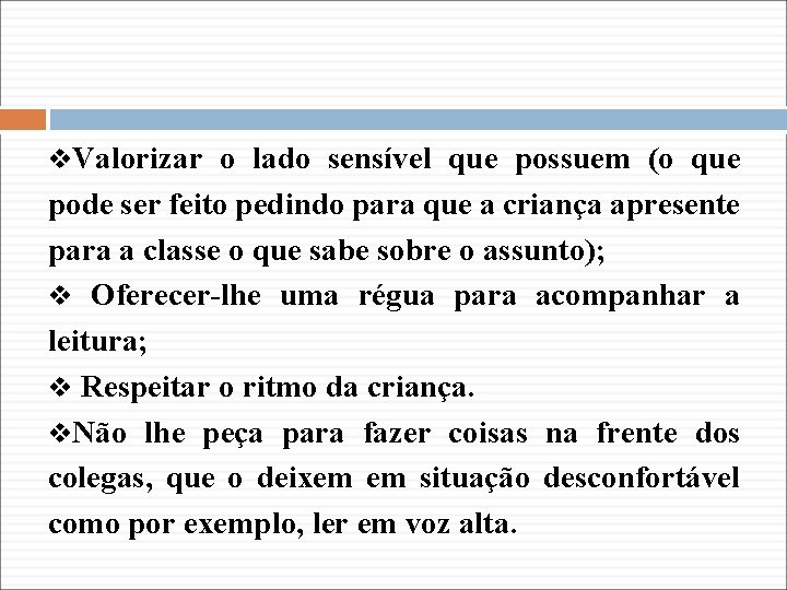 v. Valorizar o lado sensível que possuem (o que pode ser feito pedindo para