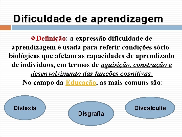 Dificuldade de aprendizagem v. Definição: a expressão dificuldade de aprendizagem é usada para referir