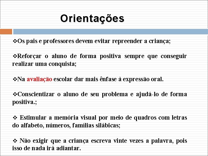 Orientações v. Os pais e professores devem evitar repreender a criança; v. Reforçar o