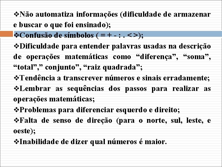 v. Não automatiza informações (dificuldade de armazenar e buscar o que foi ensinado); v.