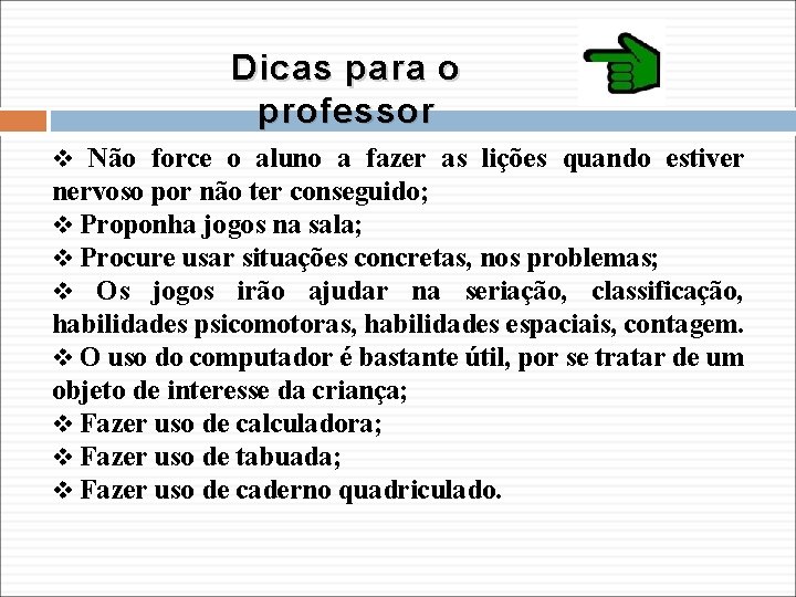 Dicas para o professor v Não force o aluno a fazer as lições quando