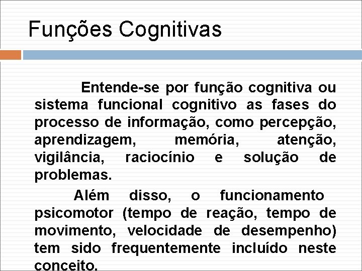 Funções Cognitivas Entende-se por função cognitiva ou sistema funcional cognitivo as fases do processo