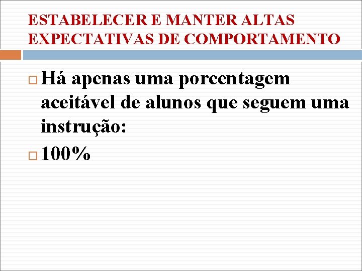 ESTABELECER E MANTER ALTAS EXPECTATIVAS DE COMPORTAMENTO Há apenas uma porcentagem aceitável de alunos