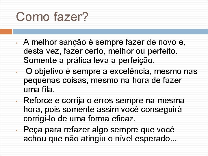 Como fazer? • • A melhor sanção é sempre fazer de novo e, desta