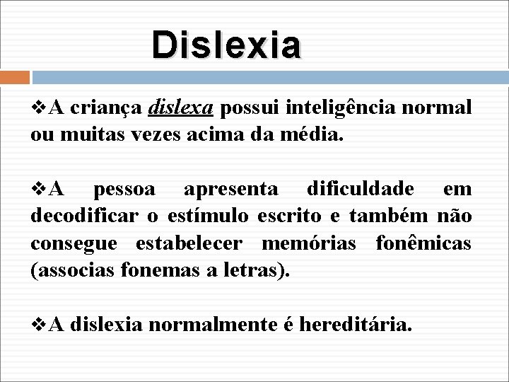 Dislexia v. A criança dislexa possui inteligência normal ou muitas vezes acima da média.