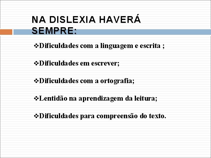 NA DISLEXIA HAVERÁ SEMPRE: v. Dificuldades com a linguagem e escrita ; v. Dificuldades