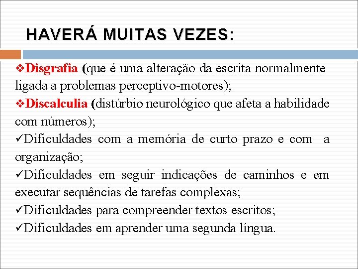 HAVERÁ MUITAS VEZES: v. Disgrafia (que é uma alteração da escrita normalmente ligada a