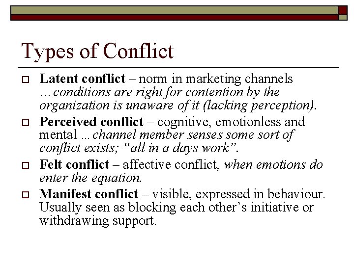 Types of Conflict o o Latent conflict – norm in marketing channels …conditions are