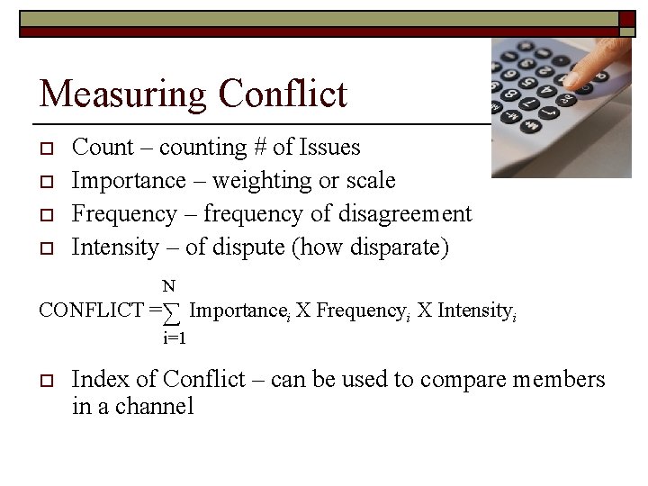 Measuring Conflict o o Count – counting # of Issues Importance – weighting or