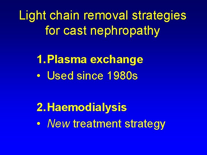 Light chain removal strategies for cast nephropathy 1. Plasma exchange • Used since 1980