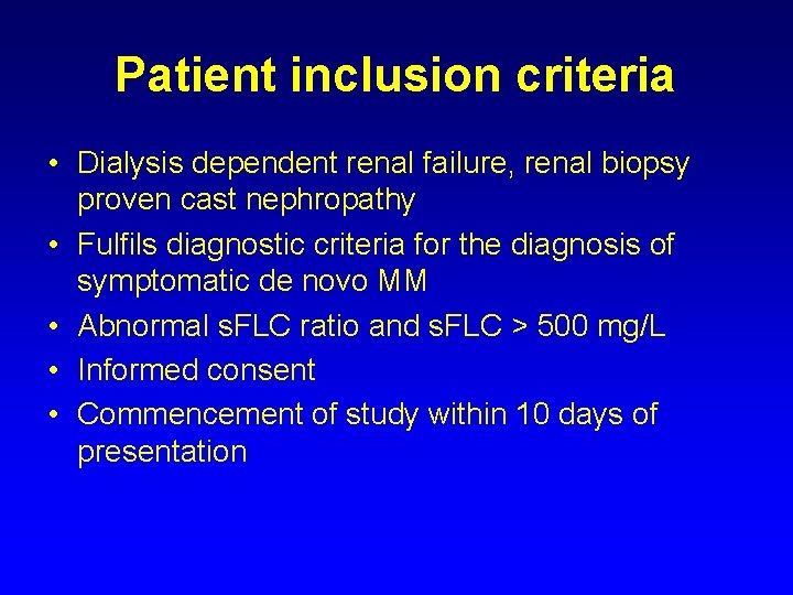 Patient inclusion criteria • Dialysis dependent renal failure, renal biopsy proven cast nephropathy •