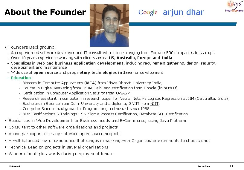 About the Founder arjun dhar • Founders Background: - An experienced software developer and
