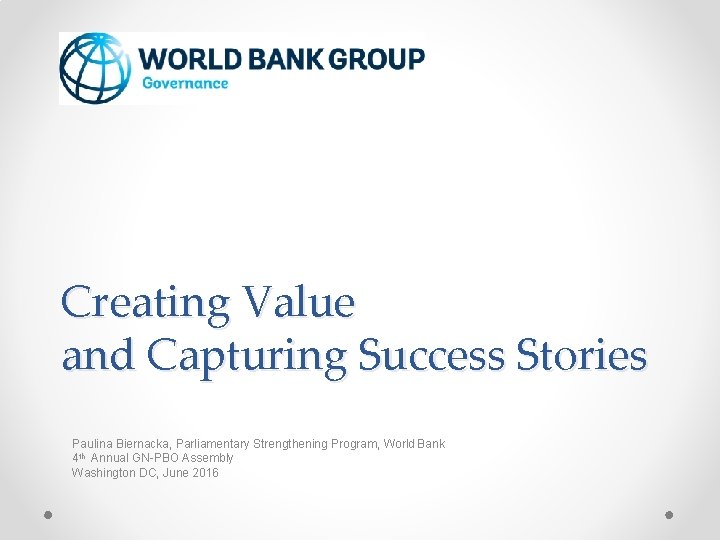 Creating Value and Capturing Success Stories Paulina Biernacka, Parliamentary Strengthening Program, World Bank 4