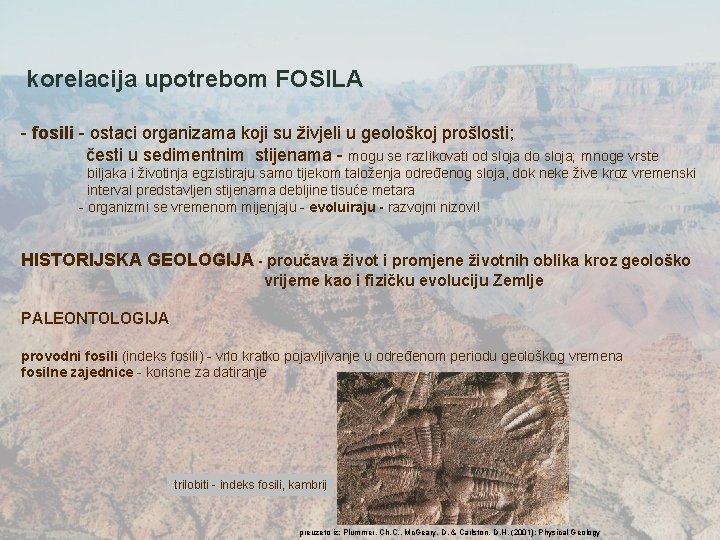 korelacija upotrebom FOSILA - fosili - ostaci organizama koji su živjeli u geološkoj prošlosti;