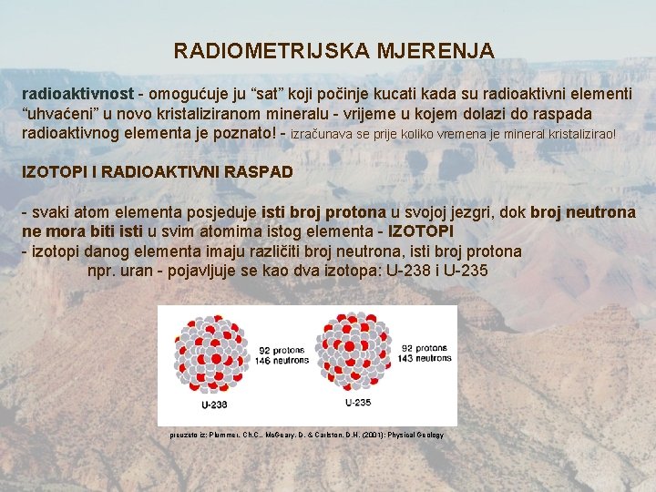 RADIOMETRIJSKA MJERENJA radioaktivnost - omogućuje ju “sat” koji počinje kucati kada su radioaktivni elementi