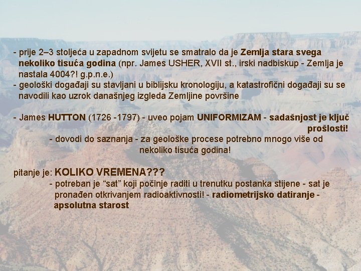 - prije 2– 3 stoljeća u zapadnom svijetu se smatralo da je Zemlja stara