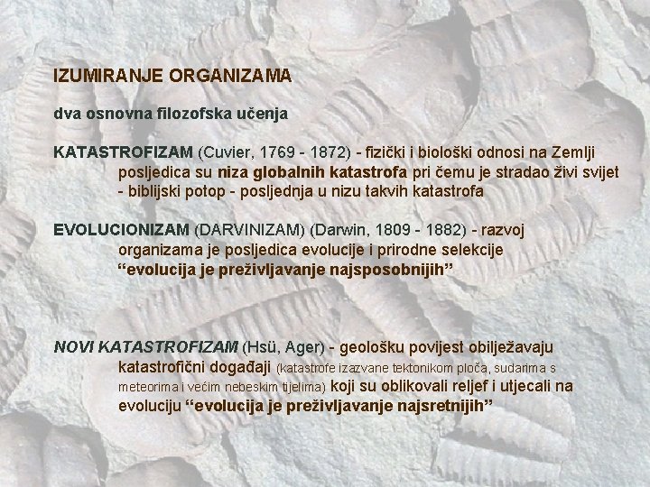 IZUMIRANJE ORGANIZAMA dva osnovna filozofska učenja KATASTROFIZAM (Cuvier, 1769 - 1872) - fizički i