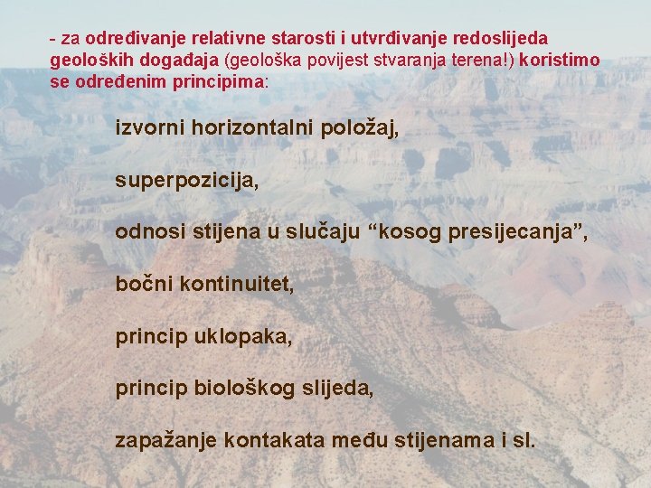 - za određivanje relativne starosti i utvrđivanje redoslijeda geoloških događaja (geološka povijest stvaranja terena!)