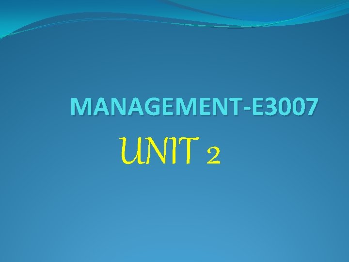 MANAGEMENT-E 3007 UNIT 2 