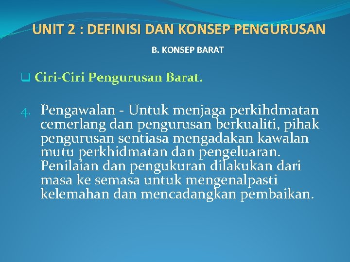 UNIT 2 : DEFINISI DAN KONSEP PENGURUSAN B. KONSEP BARAT q Ciri-Ciri Pengurusan Barat.