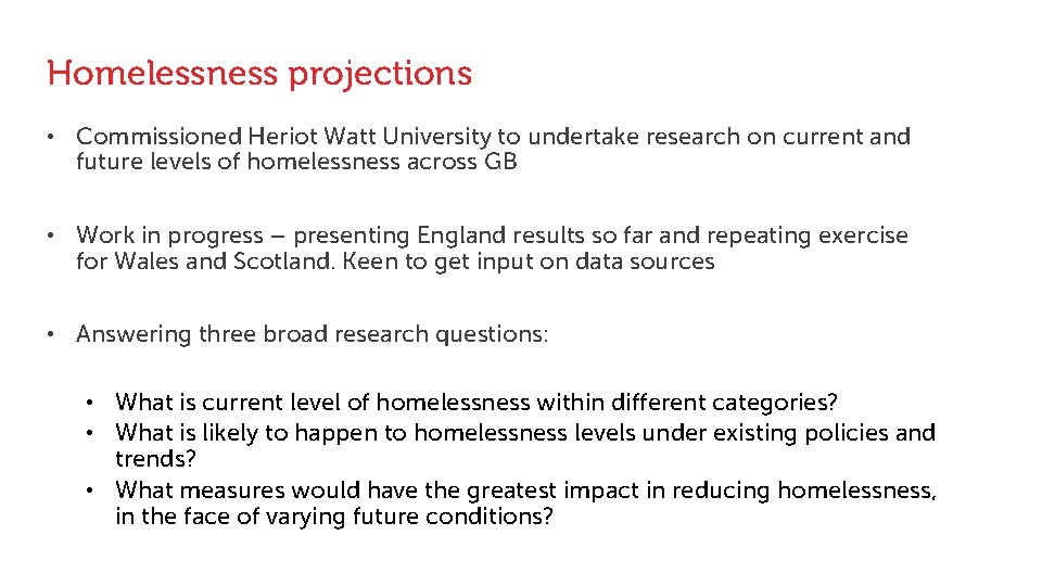 Homelessness projections • Commissioned Heriot Watt University to undertake research on current and future