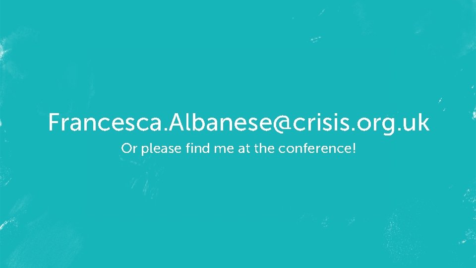 Francesca. Albanese@crisis. org. uk Or please find me at the conference! 