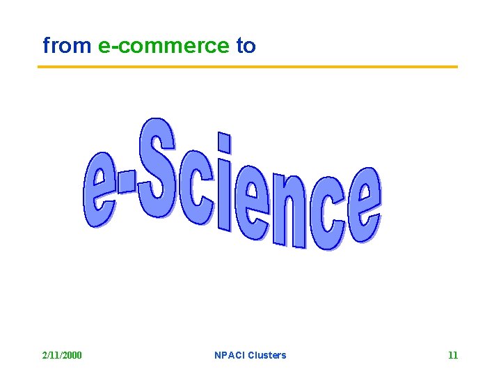 from e-commerce to 2/11/2000 NPACI Clusters 11 
