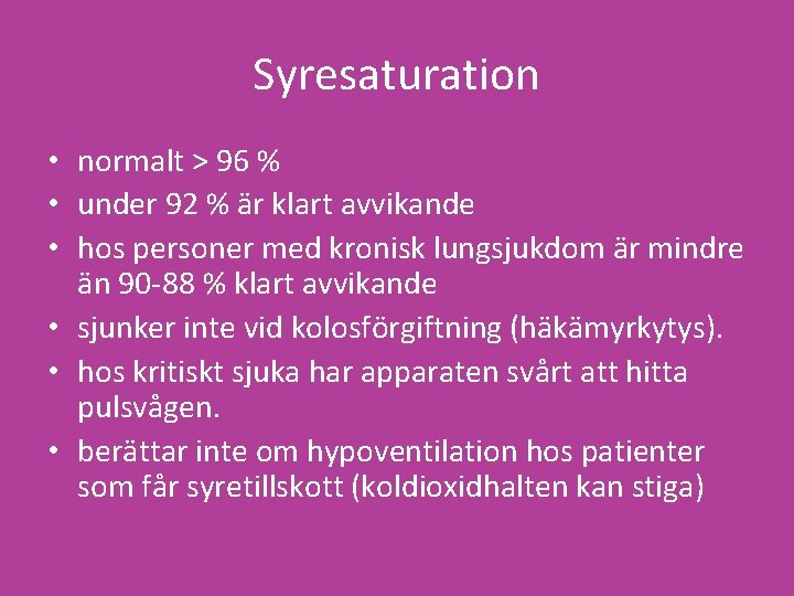 Syresaturation • normalt > 96 % • under 92 % är klart avvikande •