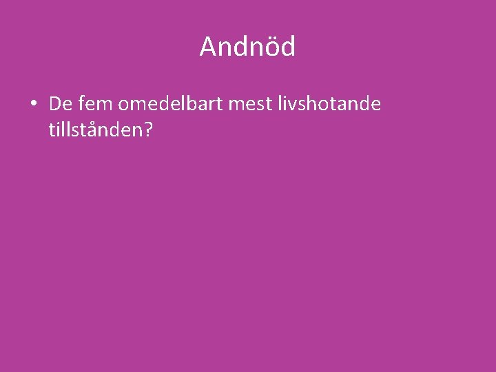 Andnöd • De fem omedelbart mest livshotande tillstånden? 