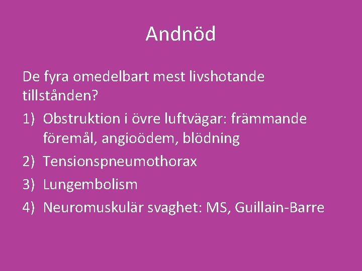 Andnöd De fyra omedelbart mest livshotande tillstånden? 1) Obstruktion i övre luftvägar: främmande föremål,