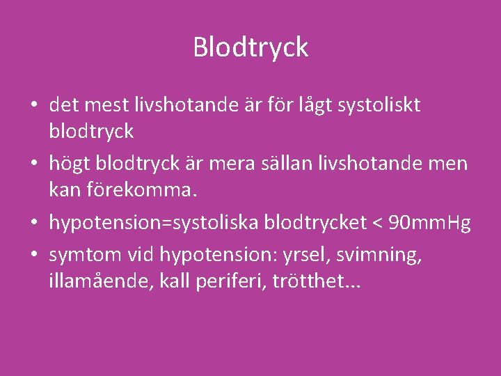 Blodtryck • det mest livshotande är för lågt systoliskt blodtryck • högt blodtryck är