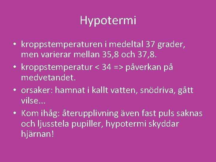 Hypotermi • kroppstemperaturen i medeltal 37 grader, men varierar mellan 35, 8 och 37,